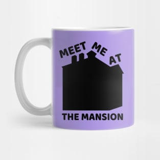 Meet Me At the Mansion Mug